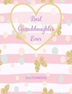 Best Granddaughter Ever: Blank Sketchbook, Sketch, Draw and Paint Cute Design Cover for Girl Large Size 8.5x11 110 Pages di Wonderful Notebook Co edito da INDEPENDENTLY PUBLISHED