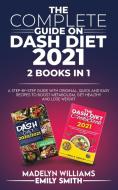 The Complete Guide on Dash Diet 2021 di Emily Smith, Madelyn Williams edito da Axos Publishing Company