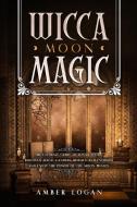 Wicca Moon Magic di Amber Logan edito da Amber Logan