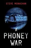 A Phoney War di Steve Monaghan edito da Troubador Publishing