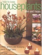 How To Keep Houseplants Alive And Happy di Peter Mchoy edito da Anness Publishing