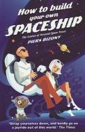 How To Build Your Own Spaceship di Piers Bizony edito da Granta Books