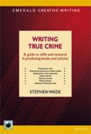 Writing True Crime di Stephen Wade edito da Emerald Publishing