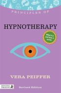Principles of Hypnotherapy: What It Is, How It Works, and What It Can Do for You Revised Edition di Vera Peiffer edito da SINGING DRAGON