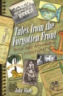 Tales From The Forgotten Front di John Wade edito da Whittles Publishing