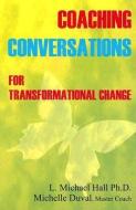 Coaching Conversations: For Transformational Change di Michael Hall, Michelle Duval edito da NEURO SEMANTIC PUBN