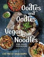 Oodles and Oodles of Vegan Noodles: Soba, Ramen, Udon & More--Easy Recipes for Every Day di Cheynese Khachame edito da EXPERIMENT