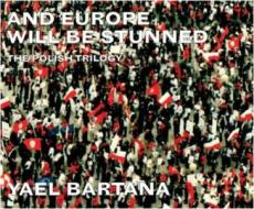 YAEL BARTANA:AND EUROPE WILL BE... HB di Jacqueline Rose, Joanna Mytkowska, Boris Groys edito da Artangel Publishing