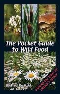 The Pocket Guide To Wild Food di Paul Peacock edito da The Good Life Press