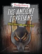 The Ancient Egyptians: Brutal Burials and Savage Slavery di Louise A. Spilsbury, Sarah Eason edito da CHERITON CHILDRENS BOOKS