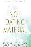 Not Dating Material di Saxon James edito da LIGHTNING SOURCE INC