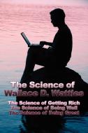The Science of Wallace D. Wattles di Wallace D. Wattles edito da Wilder Publications