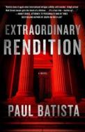 Extraordinary Rendition di Paul Batista edito da Astor & Blue Editions Llc