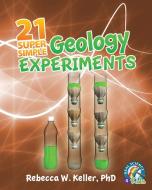 21 Super Simple Geology Experiments di Rebecca W. Keller edito da GRAVITAS PUBN INC