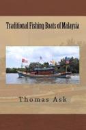 Traditional Fishing Boats of Malaysia di Thomas Ask edito da Createspace Independent Publishing Platform