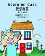 Adoro Mi Casa - Espanol Chino Bilingue: Chino Tradicional - Mandarin - Libro Para Ninos di Rosie Cat edito da Createspace Independent Publishing Platform