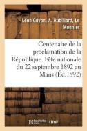 Centenaire De La Proclamation De La Republique. Fete Nationale Du 22 Septembre 1892 Au Mans di SANS AUTEUR edito da Hachette Livre - BNF