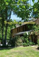 Tragédie au moulin di Pierrette Champon edito da Books on Demand