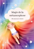 La Magie de la Métamorphose di Maude Ewing Liotard, Aurélie Morard edito da Books on Demand