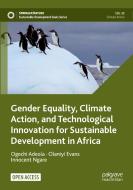 Gender Equality, Climate Action, And Technological Innovation For Sustainable Development In Africa di Ogechi Adeola, Olaniyi Evans, Innocent Ngare edito da Springer International Publishing AG