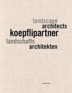 koepflipartner - landschaftsarchitekten/landscape architects di Quart Publishers edito da Quart Verlag Luzern