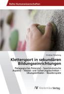 Klettersport in sekundären Bildungseinrichtungen di Christian Pietschnig edito da AV Akademikerverlag