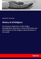 History of all Religions di Samuel M. Smucker edito da hansebooks