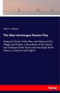 The Ober-Ammergau Passion Play di John P. Jackson edito da hansebooks