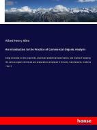 An Introduction to the Practice of Commercial Organic Analysis di Alfred Henry Allen edito da hansebooks