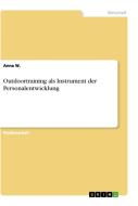Outdoortraining als Instrument der Personalentwicklung di Anna W. edito da GRIN Verlag