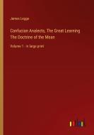 Confucian Analects, The Great Learning The Doctrine of the Mean di James Legge edito da Outlook Verlag