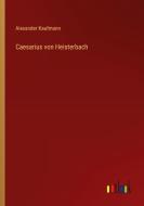 Caesarius von Heisterbach di Alexander Kaufmann edito da Outlook Verlag