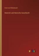 Heinrich und Heinrichs Geschlecht di Ernst Von Wildenbruch edito da Outlook Verlag