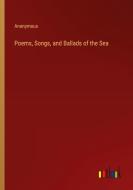 Poems, Songs, and Ballads of the Sea di Anonymous edito da Outlook Verlag