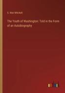 The Youth of Washington: Told in the Form of an Autobiography di S. Weir Mitchell edito da Outlook Verlag