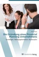Die Gründung eines Financial Planning Unternehmens di Franz Gröger edito da AV Akademikerverlag
