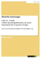 CSR 2.0 - Soziale Online-Spendenplattformen als neues Instrument für Corporate Giving? di Maximilian Sommeregger edito da GRIN Verlag