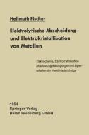 Elektrolytische Abscheidung und Elektrokristallisation von Metallen di Hellmuth Fischer edito da Springer Berlin Heidelberg
