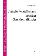 Jenseitsvorstellungen heutiger Grundschulkinder di Katrin Krafczyk edito da Lit Verlag