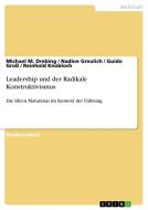 Leadership und der Radikale Konstruktivismus di Michael M. Drebing, Nadine Greulich, Guido Groß, Reinhold Knobloch edito da GRIN Publishing