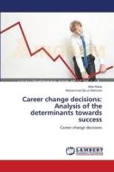 Career change decisions: Analysis of the determinants towards success di Irfan Raza, Muhammad Zia-ur-Rehman edito da LAP Lambert Academic Publishing