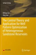 The Control Theory and Application for Well Pattern Optimization of Heterogeneous Sandstone Reservoirs di Dehua Liu, Jing Sun edito da Springer Berlin Heidelberg