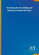 Verordnung über die Zuteilung und Änderung von Quoten für Zucker edito da Outlook Verlag