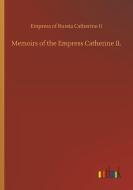 Memoirs of the Empress Catherine II. di Empress of Russia Catherine II edito da Outlook Verlag