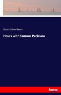 Hours with famous Parisians di Stuart Oliver Henry edito da hansebooks