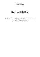 Kurt will Kaffee di Harald Grundner edito da Books on Demand