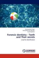 Forensic dentistry - Teeth and Their secrets di Karanprakash Singh, RamanPreet Kaur Bhullar, Sumit Kochhar edito da LAP Lambert Academic Publishing