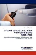 Infrared Remote Control for Controlling Home Appliances di Gaurav Chitranshi edito da LAP Lambert Academic Publishing