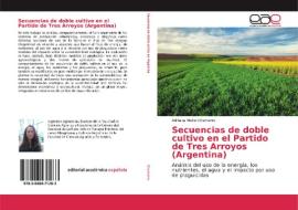 Secuencias de doble cultivo en el Partido de Tres Arroyos (Argentina) di Adriana Mabel Chamorro edito da EAE