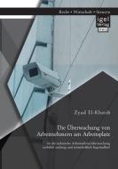 Die Überwachung von Arbeitnehmern am Arbeitsplatz: Ist die technische Arbeitnehmerüberwachung rechtlich zulässig und wir di Zyad El-Khatib edito da Igel Verlag